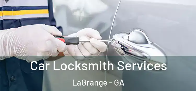 Car Locksmith Services LaGrange - GA