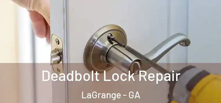  Deadbolt Lock Repair LaGrange - GA