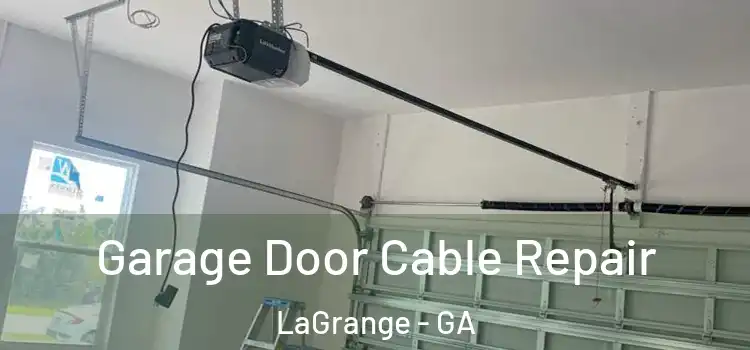  Garage Door Cable Repair LaGrange - GA