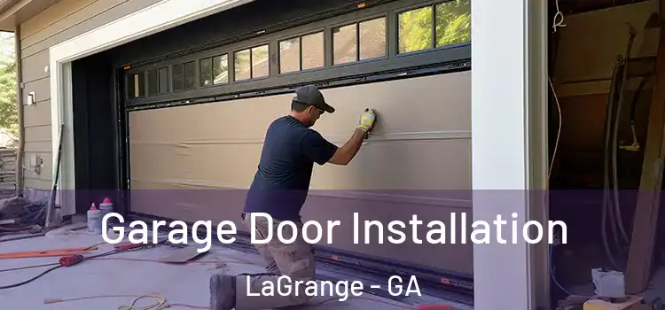  Garage Door Installation LaGrange - GA
