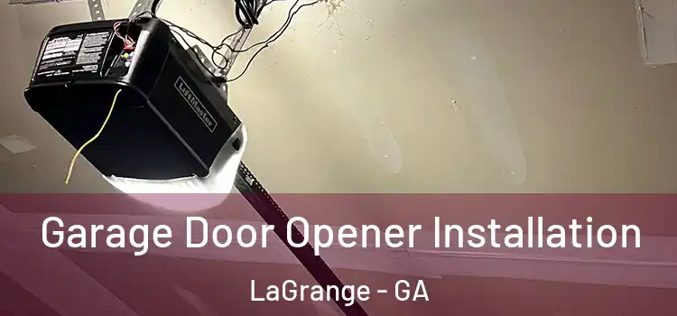  Garage Door Opener Installation LaGrange - GA