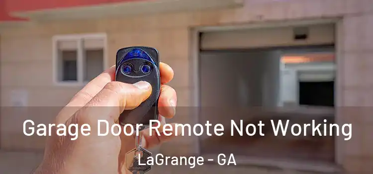  Garage Door Remote Not Working LaGrange - GA