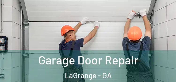  Garage Door Repair LaGrange - GA