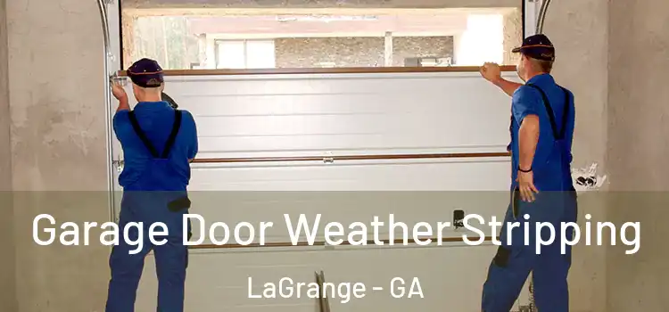  Garage Door Weather Stripping LaGrange - GA